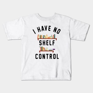 I Have No Shelf Control Kids T-Shirt